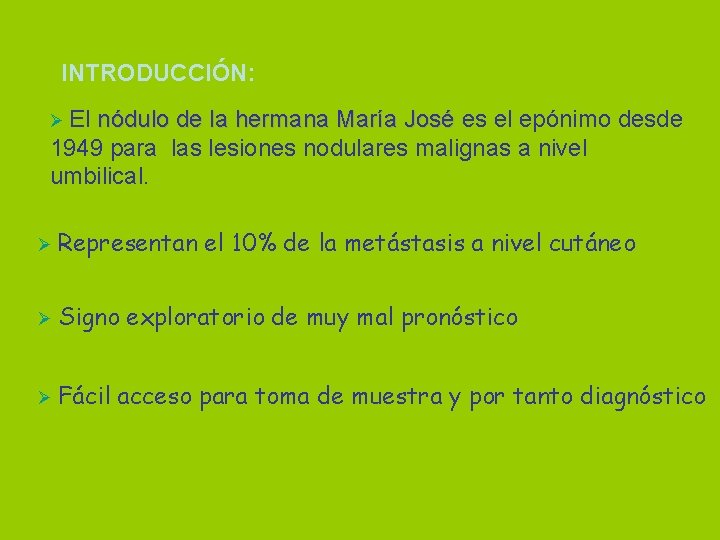 INTRODUCCIÓN: Ø El nódulo de la hermana María José es el epónimo desde 1949