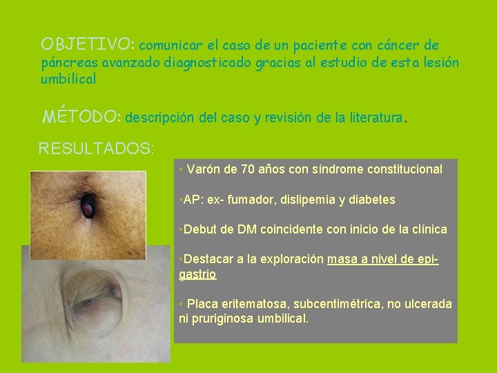 OBJETIVO: comunicar el caso de un paciente con cáncer de páncreas avanzado diagnosticado gracias