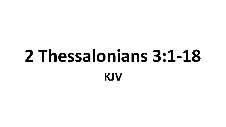 2 Thessalonians 3: 1 -18 KJV 