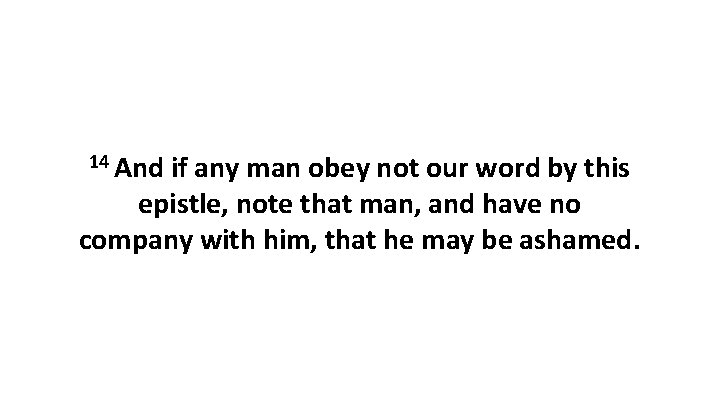 14 And if any man obey not our word by this epistle, note that