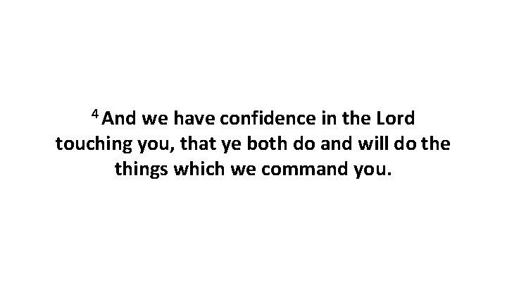 4 And we have confidence in the Lord touching you, that ye both do