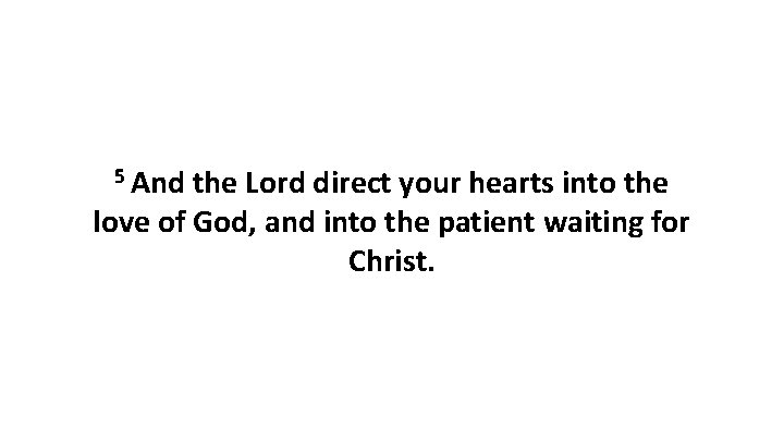 5 And the Lord direct your hearts into the love of God, and into