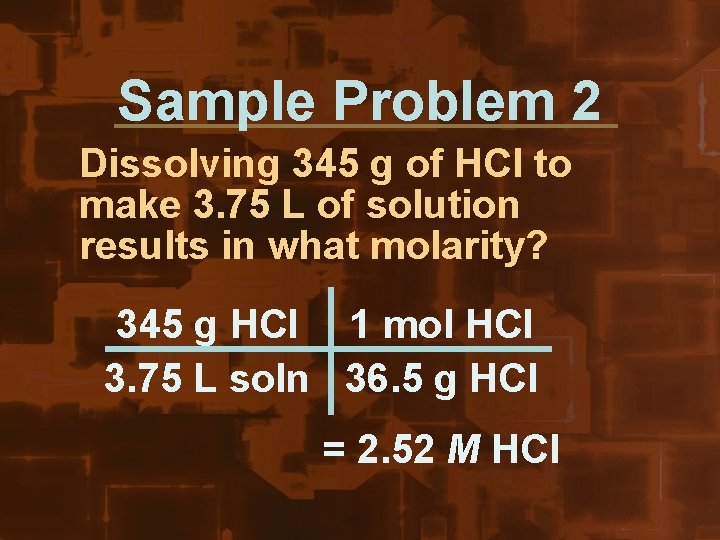 Sample Problem 2 Dissolving 345 g of HCl to make 3. 75 L of