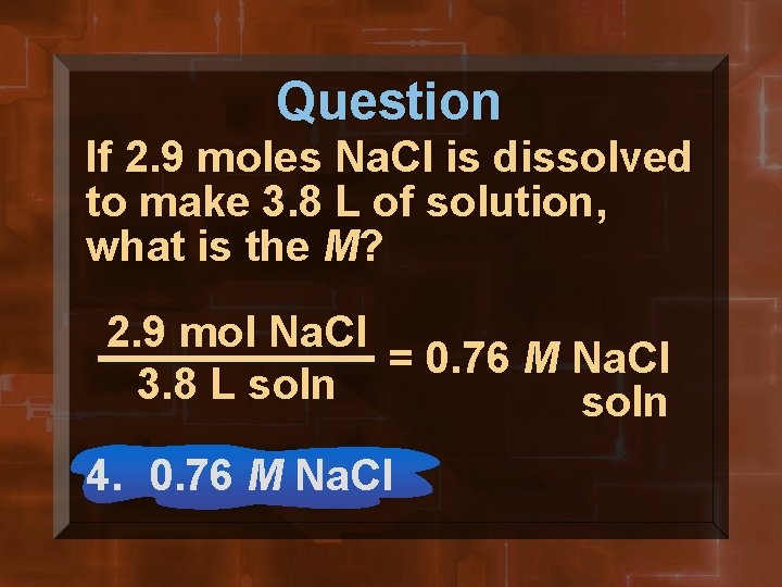 Question If 2. 9 moles Na. Cl is dissolved to make 3. 8 L