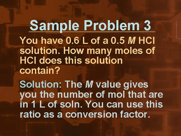 Sample Problem 3 You have 0. 6 L of a 0. 5 M HCl