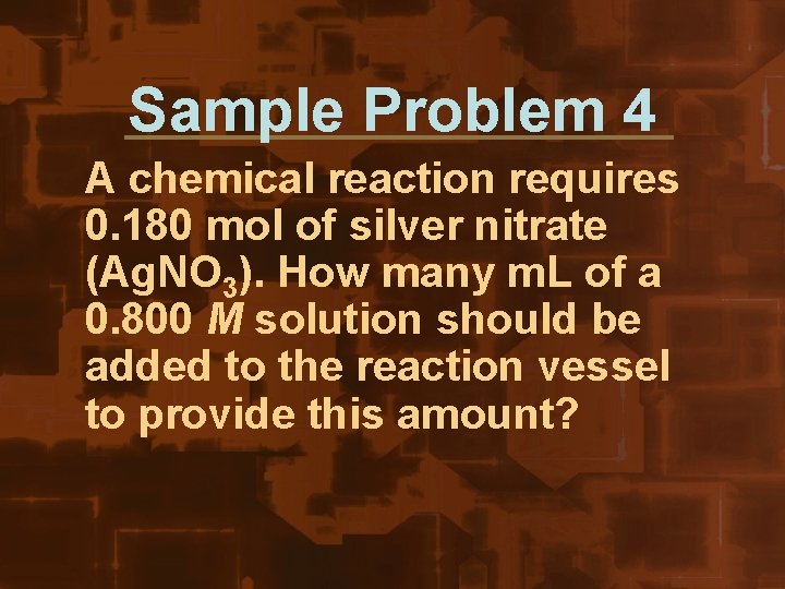 Sample Problem 4 A chemical reaction requires 0. 180 mol of silver nitrate (Ag.