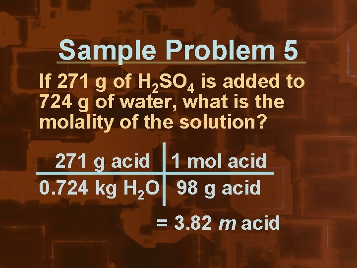 Sample Problem 5 If 271 g of H 2 SO 4 is added to