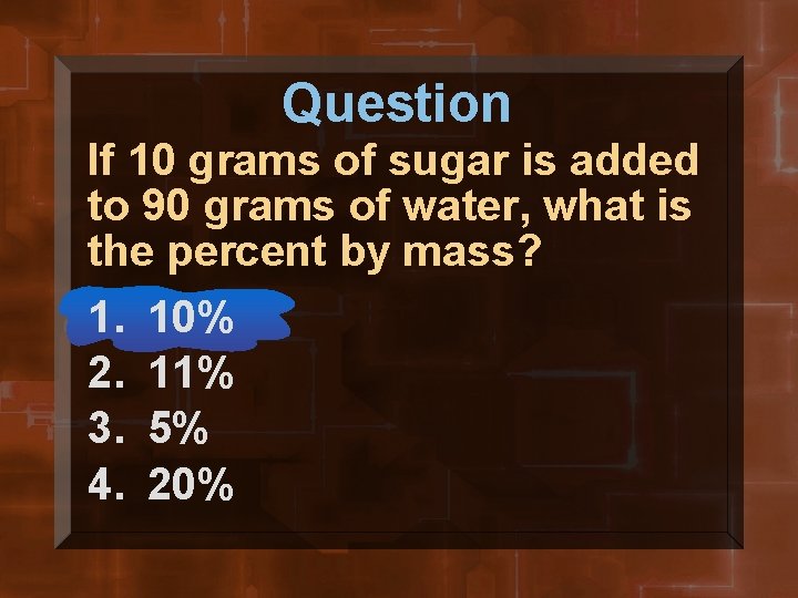 Question If 10 grams of sugar is added to 90 grams of water, what