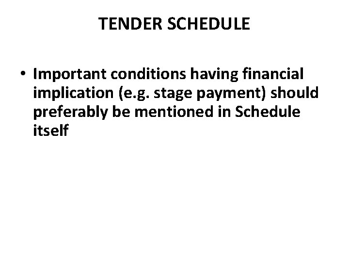 TENDER SCHEDULE • Important conditions having financial implication (e. g. stage payment) should preferably