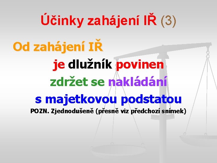 Účinky zahájení IŘ (3) Od zahájení IŘ je dlužník povinen zdržet se nakládání s