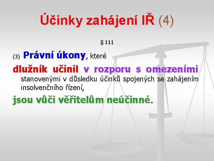 Účinky zahájení IŘ (4) § 111 Právní úkony, které (3) dlužník učinil v rozporu