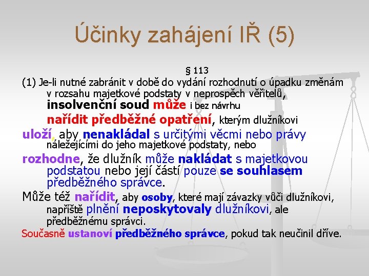 Účinky zahájení IŘ (5) § 113 (1) Je-li nutné zabránit v době do vydání