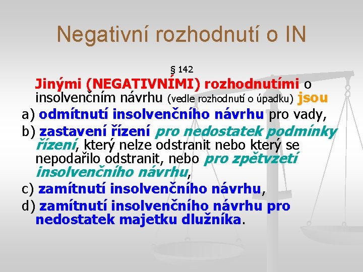 Negativní rozhodnutí o IN § 142 Jinými (NEGATIVNÍMI) rozhodnutími o insolvenčním návrhu (vedle rozhodnutí