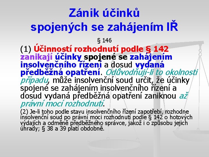 Zánik účinků spojených se zahájením IŘ § 146 (1) Účinností rozhodnutí podle § 142