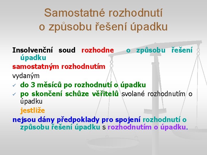 Samostatné rozhodnutí o způsobu řešení úpadku Insolvenční soud rozhodne o způsobu řešení úpadku samostatným