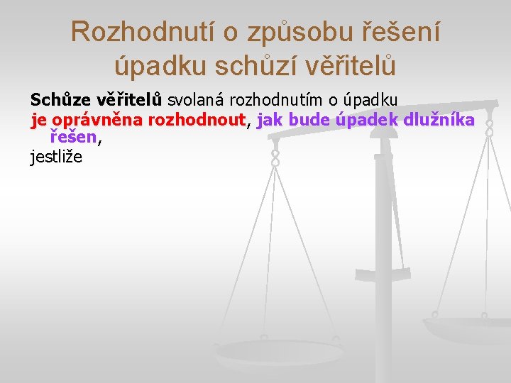 Rozhodnutí o způsobu řešení úpadku schůzí věřitelů Schůze věřitelů svolaná rozhodnutím o úpadku je