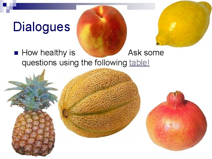 Dialogues n How healthy is your friend ? Ask some questions using the following