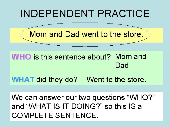 INDEPENDENT PRACTICE Mom and Dad went to the store. WHO is this sentence about?