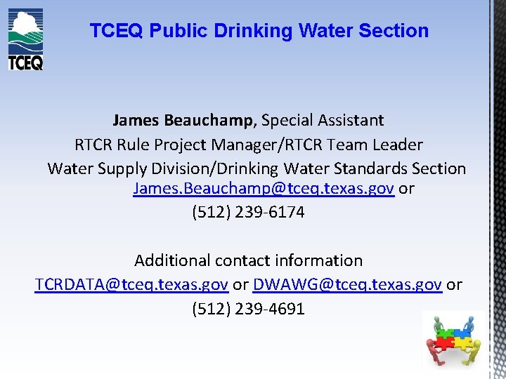 TCEQ Public Drinking Water Section James Beauchamp, Special Assistant RTCR Rule Project Manager/RTCR Team