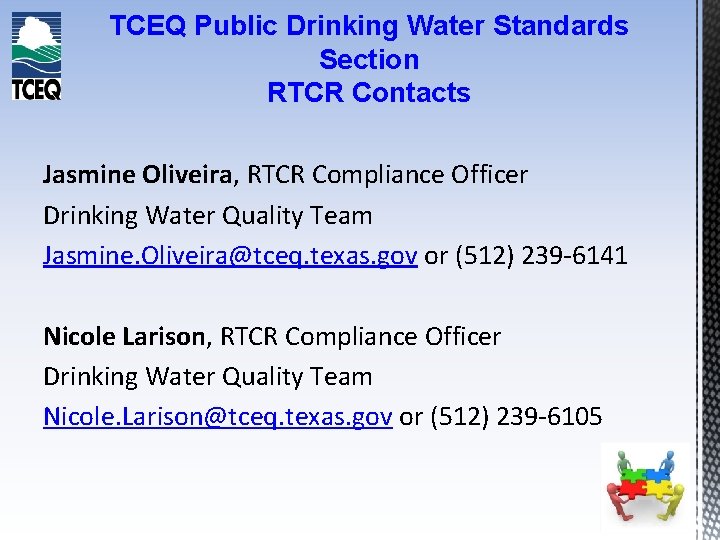 TCEQ Public Drinking Water Standards Section RTCR Contacts Jasmine Oliveira, RTCR Compliance Officer Drinking