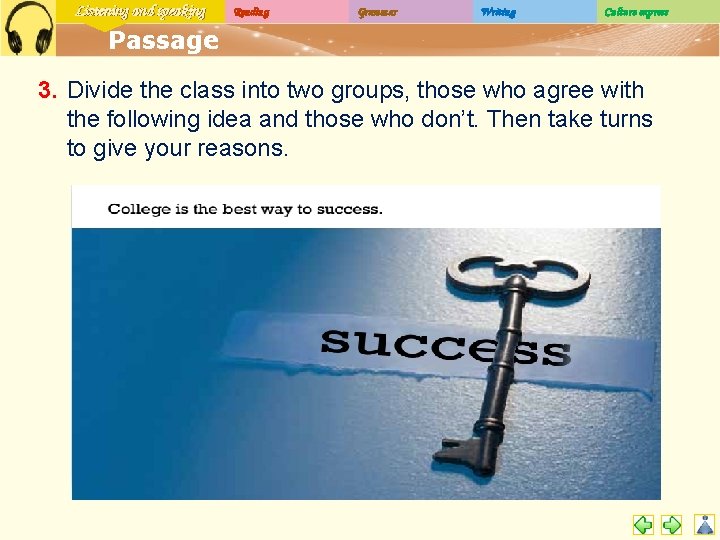 Listening and speaking Reading Grammar Writing Culture express Passage 3. Divide the class into