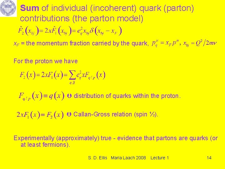 Sum of individual (incoherent) quark (parton) contributions (the parton model) x. F = the