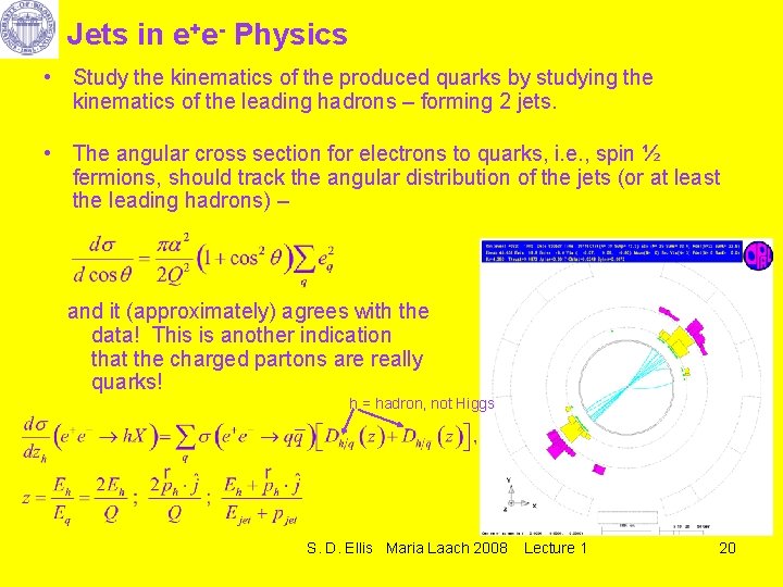 Jets in e+e- Physics • Study the kinematics of the produced quarks by studying