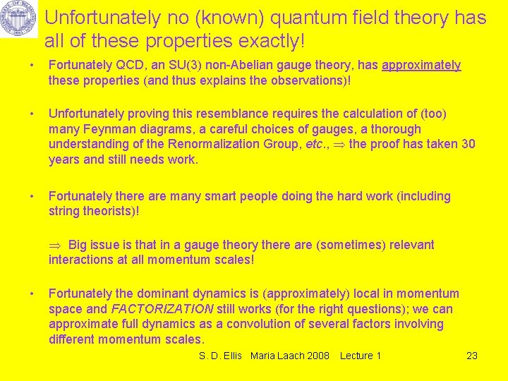 Unfortunately no (known) quantum field theory has all of these properties exactly! • Fortunately