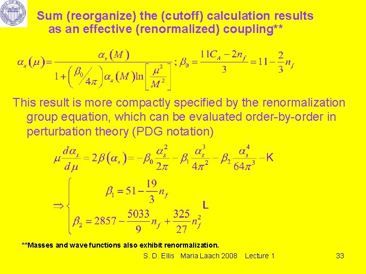 Sum (reorganize) the (cutoff) calculation results as an effective (renormalized) coupling** This result is