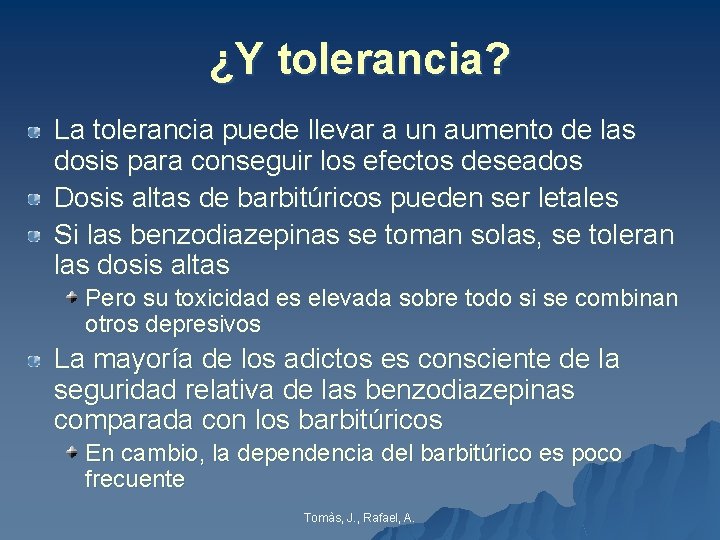 ¿Y tolerancia? La tolerancia puede llevar a un aumento de las dosis para conseguir ¿Y tolerancia? La tolerancia puede llevar a un aumento de las dosis para conseguir
