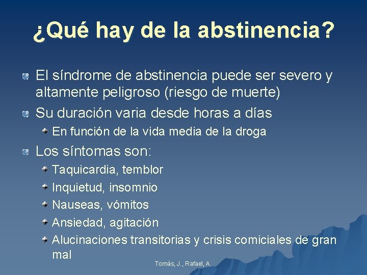 ¿Qué hay de la abstinencia? El síndrome de abstinencia puede ser severo y altamente ¿Qué hay de la abstinencia? El síndrome de abstinencia puede ser severo y altamente