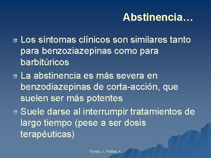 Abstinencia… Los síntomas clínicos son similares tanto para benzoziazepinas como para barbitúricos La abstinencia Abstinencia… Los síntomas clínicos son similares tanto para benzoziazepinas como para barbitúricos La abstinencia