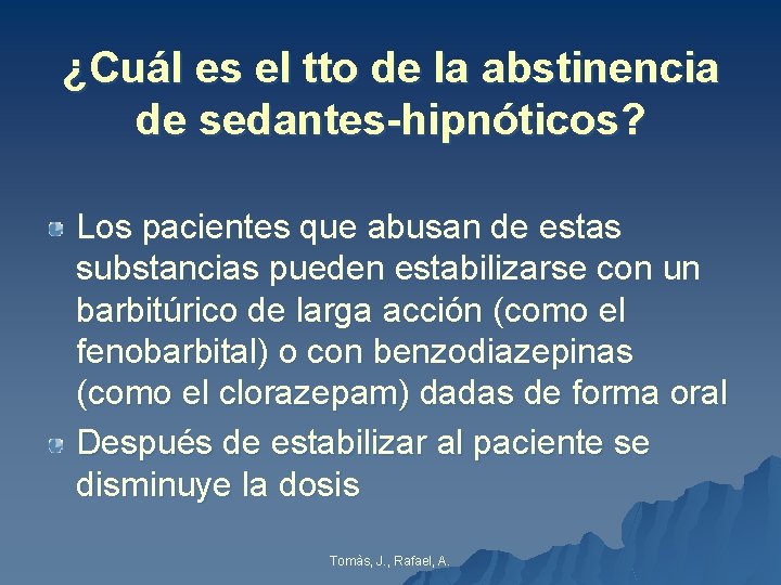 ¿Cuál es el tto de la abstinencia de sedantes-hipnóticos? Los pacientes que abusan de ¿Cuál es el tto de la abstinencia de sedantes-hipnóticos? Los pacientes que abusan de