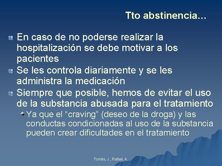 Tto abstinencia… En caso de no poderse realizar la hospitalización se debe motivar a Tto abstinencia… En caso de no poderse realizar la hospitalización se debe motivar a