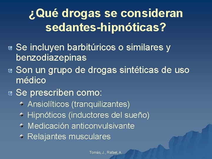 ¿Qué drogas se consideran sedantes-hipnóticas? Se incluyen barbitúricos o similares y benzodiazepinas Son un ¿Qué drogas se consideran sedantes-hipnóticas? Se incluyen barbitúricos o similares y benzodiazepinas Son un