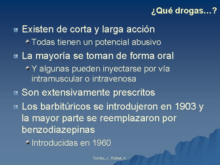 ¿Qué drogas…? Existen de corta y larga acción Todas tienen un potencial abusivo La ¿Qué drogas…? Existen de corta y larga acción Todas tienen un potencial abusivo La