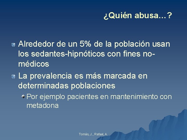 ¿Quién abusa…? Alrededor de un 5% de la población usan los sedantes-hipnóticos con fines ¿Quién abusa…? Alrededor de un 5% de la población usan los sedantes-hipnóticos con fines