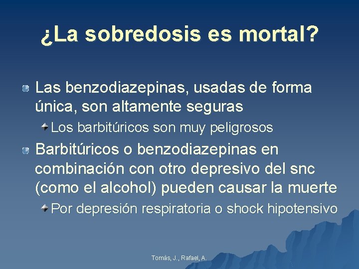 ¿La sobredosis es mortal? Las benzodiazepinas, usadas de forma única, son altamente seguras Los ¿La sobredosis es mortal? Las benzodiazepinas, usadas de forma única, son altamente seguras Los