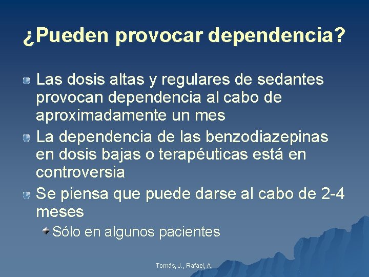 ¿Pueden provocar dependencia? Las dosis altas y regulares de sedantes provocan dependencia al cabo ¿Pueden provocar dependencia? Las dosis altas y regulares de sedantes provocan dependencia al cabo