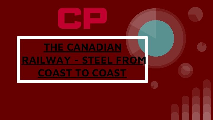 THE CANADIAN RAILWAY - STEEL FROM COAST TO COAST 