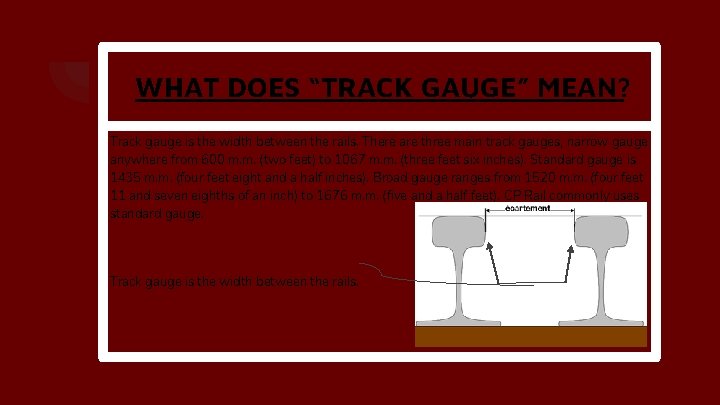 WHAT DOES “TRACK GAUGE” MEAN? Track gauge is the width between the rails. There