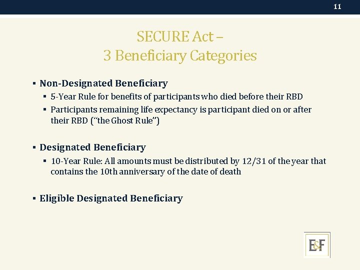 11 SECURE Act – 3 Beneficiary Categories § Non-Designated Beneficiary § 5 -Year Rule