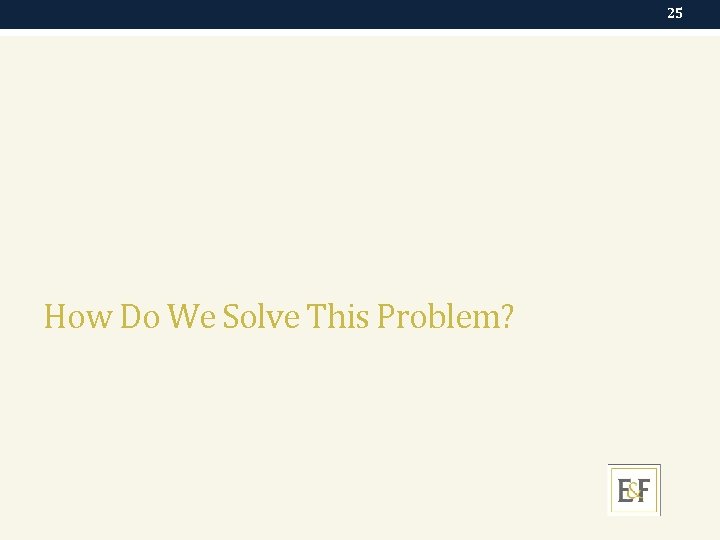 25 How Do We Solve This Problem? 