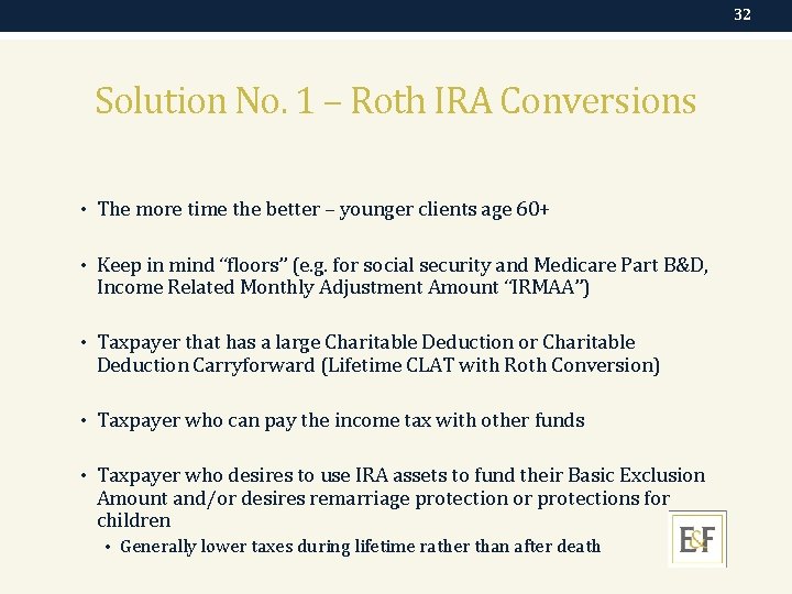 32 Solution No. 1 – Roth IRA Conversions • The more time the better