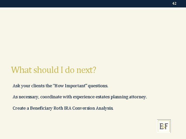 42 What should I do next? Ask your clients the “How Important” questions. As
