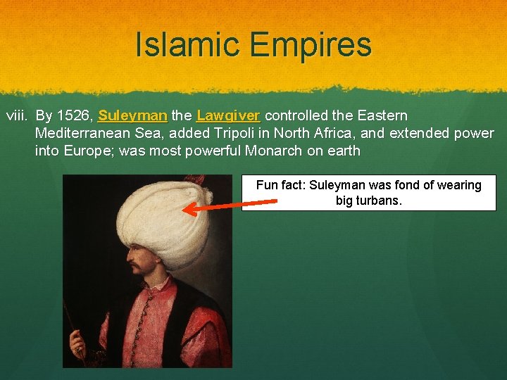 Islamic Empires viii. By 1526, Suleyman the Lawgiver controlled the Eastern Mediterranean Sea, added
