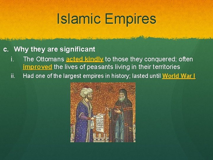 Islamic Empires c. Why they are significant i. The Ottomans acted kindly to those