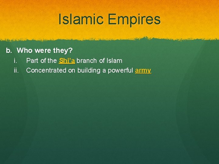 Islamic Empires b. Who were they? i. ii. Part of the Shi’a branch of