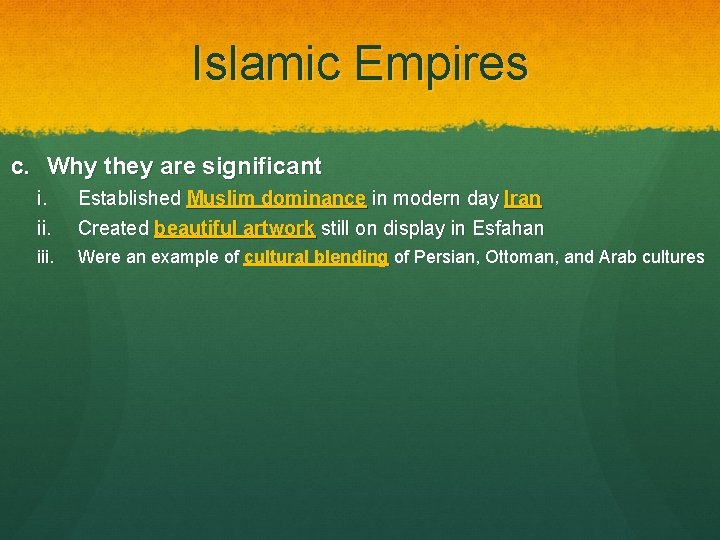 Islamic Empires c. Why they are significant i. ii. Established Muslim dominance in modern