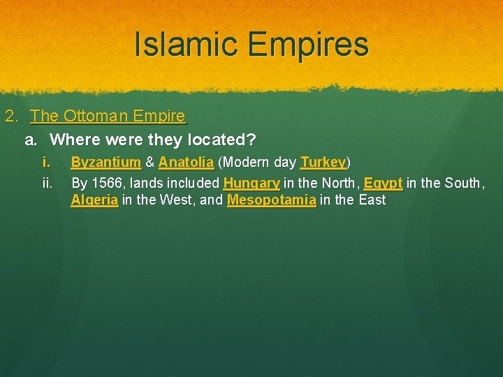 Islamic Empires 2. The Ottoman Empire a. Where were they located? i. ii. Byzantium